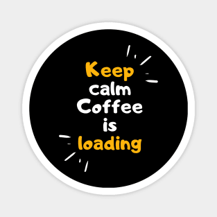 keep calm coffee is loading funny coffee quote Magnet